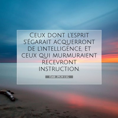 Picture 07 - Ésaïe 29:24 LSG - Ceux dont l'esprit s'égarait acquerront de - Bible Verse Picture