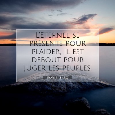 Picture 07 - Ésaïe 3:13 LSG - L'Eternel se présente pour plaider, Il est - Bible Verse Picture