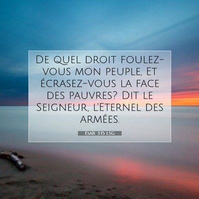 Picture 07 - Ésaïe 3:15 LSG - De quel droit foulez-vous mon peuple, Et - Bible Verse Picture