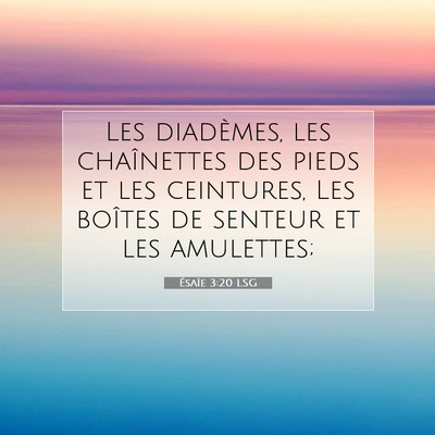 Picture 07 - Ésaïe 3:20 LSG - Les diadèmes, les chaînettes des pieds et les - Bible Verse Picture