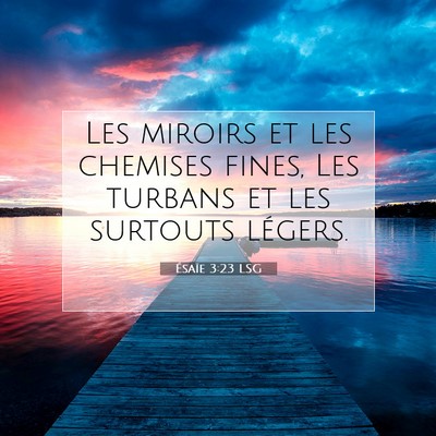 Picture 07 - Ésaïe 3:23 LSG - Les miroirs et les chemises fines, Les turbans et - Bible Verse Picture
