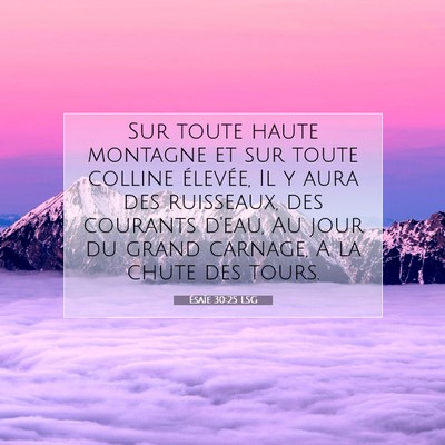 Picture 07 - Ésaïe 30:25 LSG - Sur toute haute montagne et sur toute colline - Bible Verse Picture