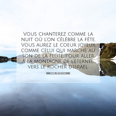 Picture 07 - Ésaïe 30:29 LSG - Vous chanterez comme la nuit où l'on célèbre - Bible Verse Picture