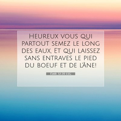 Picture 07 - Ésaïe 32:20 LSG - Heureux vous qui partout semez le long des eaux, - Bible Verse Picture
