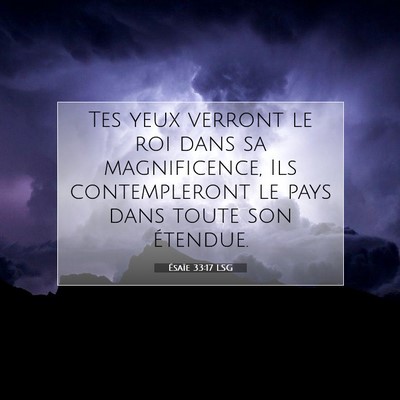 Picture 07 - Ésaïe 33:17 LSG - Tes yeux verront le roi dans sa magnificence, Ils - Bible Verse Picture
