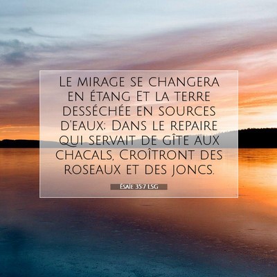 Picture 07 - Ésaïe 35:7 LSG - Le mirage se changera en étang Et la terre - Bible Verse Picture