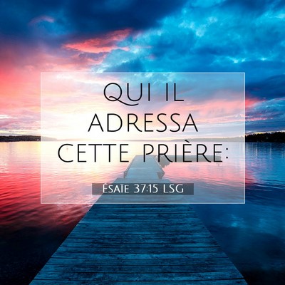 Picture 07 - Ésaïe 37:15 LSG - qui il adressa cette - Bible Verse Picture