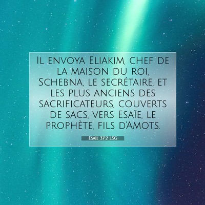 Picture 07 - Ésaïe 37:2 LSG - Il envoya Eliakim, chef de la maison du roi, - Bible Verse Picture