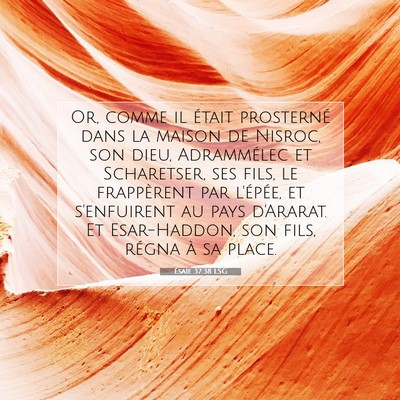 Picture 07 - Ésaïe 37:38 LSG - Or, comme il était prosterné dans la maison de - Bible Verse Picture