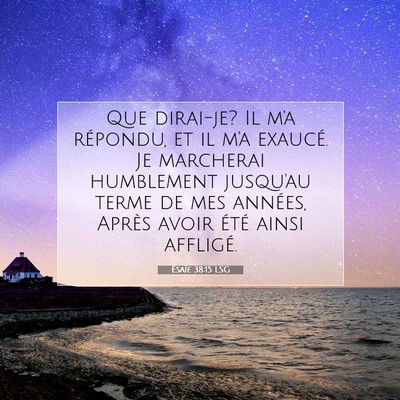 Picture 07 - Ésaïe 38:15 LSG - Que dirai-je? Il m'a répondu, et il m'a exaucé. - Bible Verse Picture