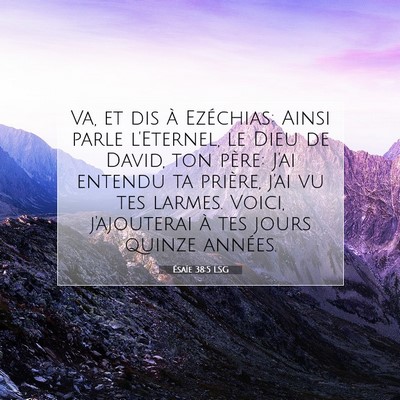 Picture 07 - Ésaïe 38:5 LSG - Va, et dis à Ezéchias: Ainsi parle l'Eternel, - Bible Verse Picture