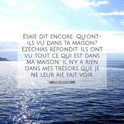 Picture 07 - Ésaïe 39:4 LSG - Esaïe dit encore: Qu'ont-ils vu dans ta maison? - Bible Verse Picture