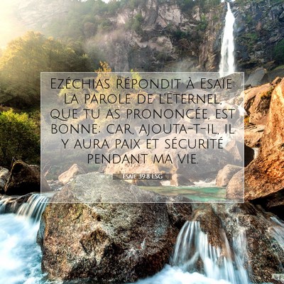 Picture 07 - Ésaïe 39:8 LSG - Ezéchias répondit à Esaïe: La parole de - Bible Verse Picture
