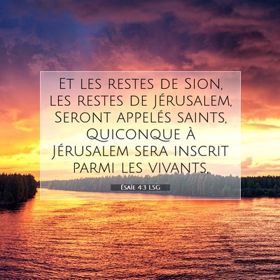 Picture 07 - Ésaïe 4:3 LSG - Et les restes de Sion, les restes de Jérusalem, - Bible Verse Picture