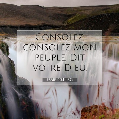 Picture 07 - Ésaïe 40:1 LSG - Consolez, consolez mon peuple, Dit votre - Bible Verse Picture