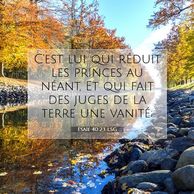 Picture 07 - Ésaïe 40:23 LSG - C'est lui qui réduit les princes au néant, Et - Bible Verse Picture