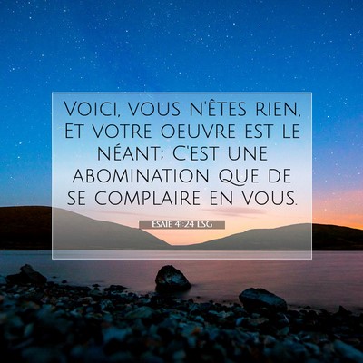 Picture 07 - Ésaïe 41:24 LSG - Voici, vous n'êtes rien, Et votre oeuvre est le - Bible Verse Picture