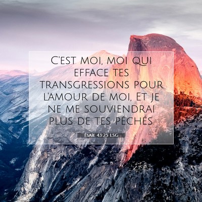 Picture 07 - Ésaïe 43:25 LSG - C'est moi, moi qui efface tes transgressions pour - Bible Verse Picture