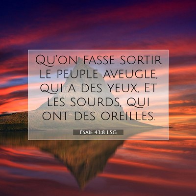 Picture 07 - Ésaïe 43:8 LSG - Qu'on fasse sortir le peuple aveugle, qui a des - Bible Verse Picture