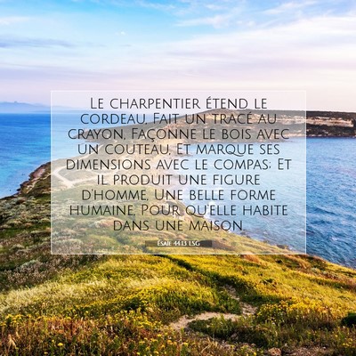 Picture 07 - Ésaïe 44:13 LSG - Le charpentier étend le cordeau, Fait un tracé - Bible Verse Picture