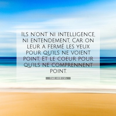 Picture 07 - Ésaïe 44:18 LSG - Ils n'ont ni intelligence, ni entendement, Car on - Bible Verse Picture