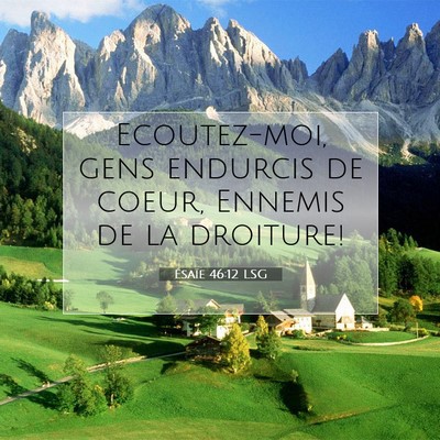 Picture 07 - Ésaïe 46:12 LSG - Ecoutez-moi, gens endurcis de coeur, Ennemis de - Bible Verse Picture