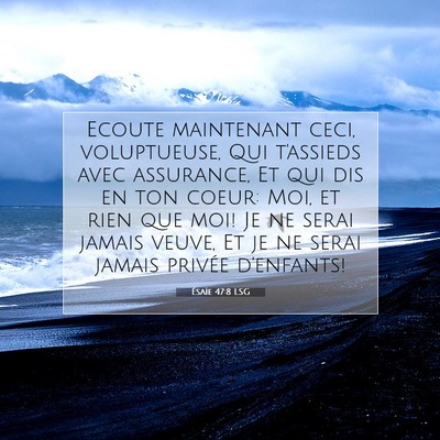 Picture 07 - Ésaïe 47:8 LSG - Ecoute maintenant ceci, voluptueuse, Qui - Bible Verse Picture