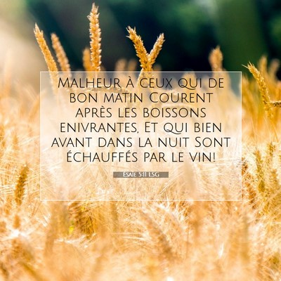 Picture 07 - Ésaïe 5:11 LSG - Malheur à ceux qui de bon matin Courent après - Bible Verse Picture
