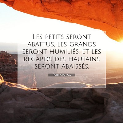 Picture 07 - Ésaïe 5:15 LSG - Les petits seront abattus, les grands seront - Bible Verse Picture