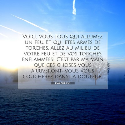 Picture 07 - Ésaïe 50:11 LSG - Voici, vous tous qui allumez un feu, Et qui êtes - Bible Verse Picture