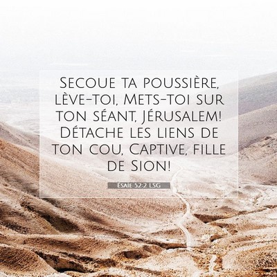 Picture 07 - Ésaïe 52:2 LSG - Secoue ta poussière, lève-toi, Mets-toi sur ton - Bible Verse Picture