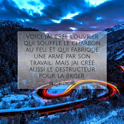 Picture 07 - Ésaïe 54:16 LSG - Voici, j'ai créé l'ouvrier qui souffle le - Bible Verse Picture