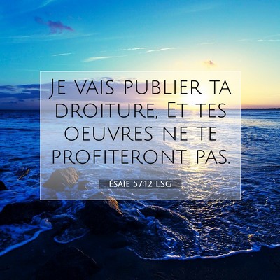 Picture 07 - Ésaïe 57:12 LSG - Je vais publier ta droiture, Et tes oeuvres ne te - Bible Verse Picture