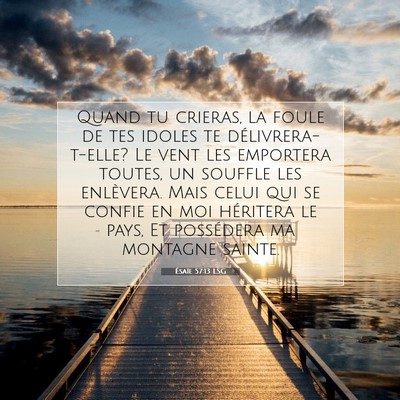 Picture 07 - Ésaïe 57:13 LSG - Quand tu crieras, la foule de tes idoles te - Bible Verse Picture