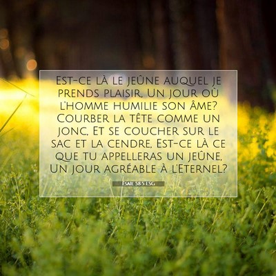 Picture 07 - Ésaïe 58:5 LSG - Est-ce là le jeûne auquel je prends plaisir, Un - Bible Verse Picture