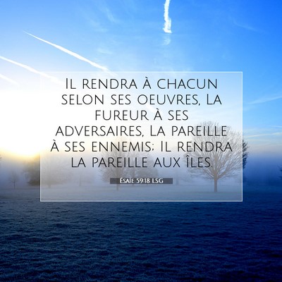 Picture 07 - Ésaïe 59:18 LSG - Il rendra à chacun selon ses oeuvres, La fureur - Bible Verse Picture