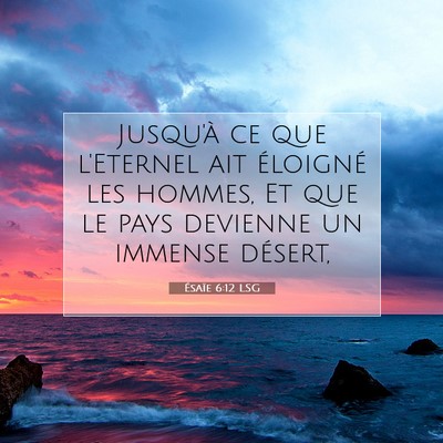 Picture 07 - Ésaïe 6:12 LSG - Jusqu'à ce que l'Eternel ait éloigné les - Bible Verse Picture