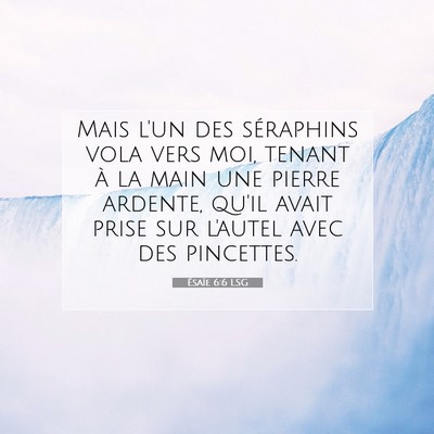 Picture 07 - Ésaïe 6:6 LSG - Mais l'un des séraphins vola vers moi, tenant à - Bible Verse Picture