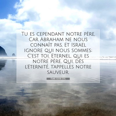 Picture 07 - Ésaïe 63:16 LSG - Tu es cependant notre père, Car Abraham ne nous - Bible Verse Picture