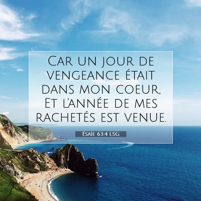 Picture 07 - Ésaïe 63:4 LSG - Car un jour de vengeance était dans mon coeur, - Bible Verse Picture