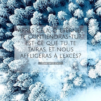 Picture 07 - Ésaïe 64:12 LSG - Après cela, ô Eternel, te contiendras-tu? - Bible Verse Picture