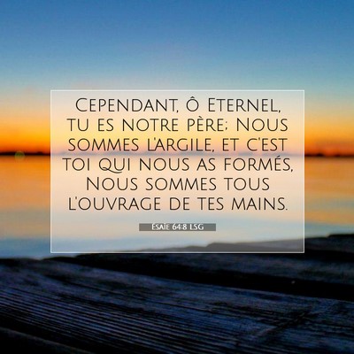 Picture 07 - Ésaïe 64:8 LSG - Cependant, ô Eternel, tu es notre père; Nous - Bible Verse Picture