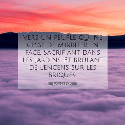 Picture 07 - Ésaïe 65:3 LSG - Vers un peuple qui ne cesse de m'irriter en face, - Bible Verse Picture