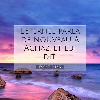 Picture 07 - Ésaïe 7:10 LSG - L'Eternel parla de nouveau à Achaz, et lui - Bible Verse Picture