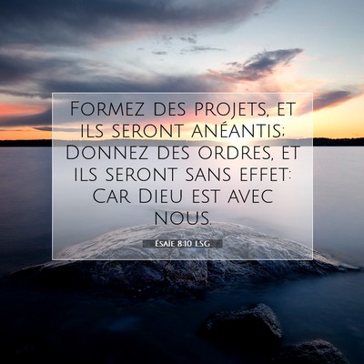 Picture 07 - Ésaïe 8:10 LSG - Formez des projets, et ils seront anéantis; - Bible Verse Picture