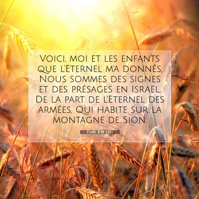 Picture 07 - Ésaïe 8:18 LSG - Voici, moi et les enfants que l'Eternel m'a - Bible Verse Picture