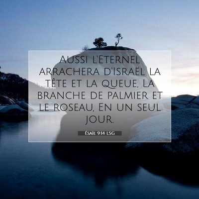 Picture 07 - Ésaïe 9:14 LSG - Aussi l'Eternel arrachera d'Israël la tête et - Bible Verse Picture