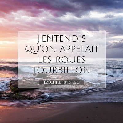 Picture 07 - Ézéchiel 10:13 LSG - J'entendis qu'on appelait les roues - Bible Verse Picture