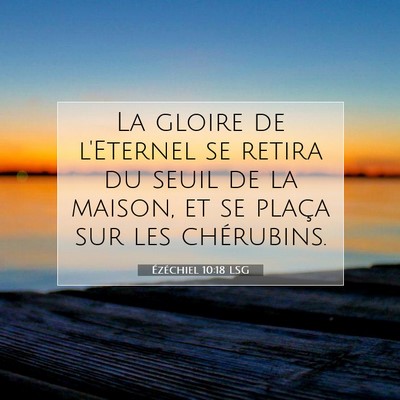 Picture 07 - Ézéchiel 10:18 LSG - La gloire de l'Eternel se retira du seuil de la - Bible Verse Picture