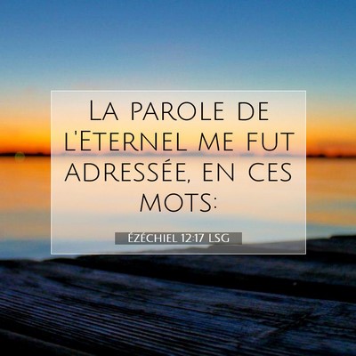 Picture 07 - Ézéchiel 12:17 LSG - La parole de l'Eternel me fut adressée, en ces - Bible Verse Picture